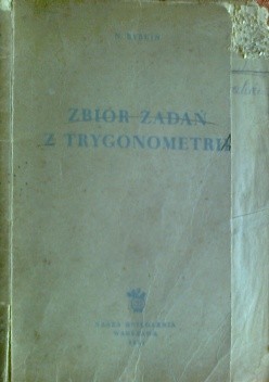 Zbiór zadań z trygonometrii, z dodatkiem zadań z geometrii wymagających zastosowania trygonometrii
