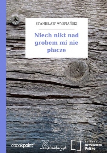 Niech nikt nad grobem mi nie płacze