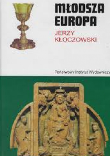 Młodsza Europa. Europa Środkowo-Wschodnia w kręgu cywilizacji chrześcijańskiej średniowiecza