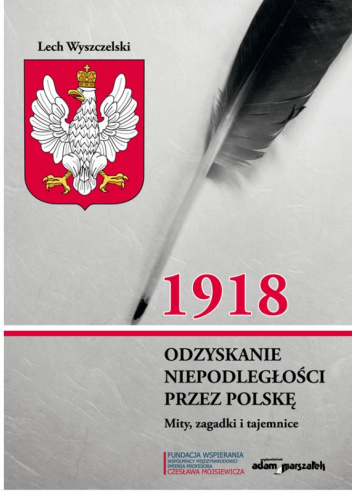 1918. Odzyskanie niepodległości przez Polskę. Mity, zagadki i tajemnice