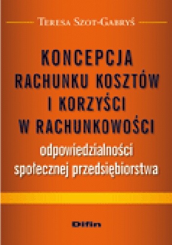 Koncepcja rachunku kosztów i korzyści w rachunkowości odpowiedzialności społecznej przedsiębiorstwa