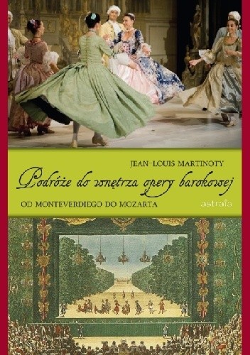 Podróże do wnętrza opery barokowej Od Monteverdiego do Mozarta