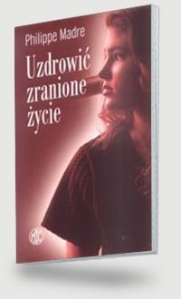 Uzdrowić zranione życie