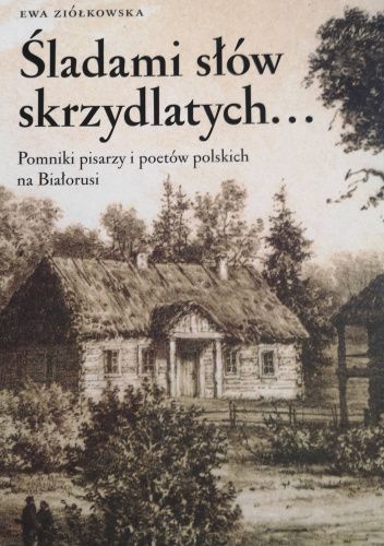 Śladami słów skrzydlatych... Pomniki pisarzy i poetów polskich na Białorusi
