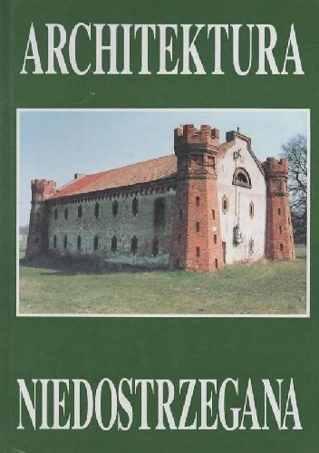 Architektura niedostrzegana. Budownictwo folwarczne Wielkopolski