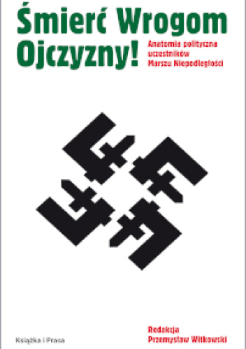 Śmierć Wrogom Ojczyzny! Anatomia polityczna uczestników Marszu Niepodległości