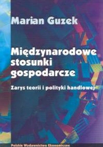 Międzynarodowe stosunki gospodarcze. Zarys teorii i polityki handlowej