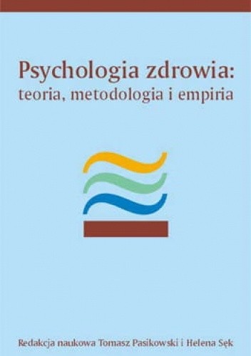 Psychologia zdrowia: Teoria, metodologia i empiria