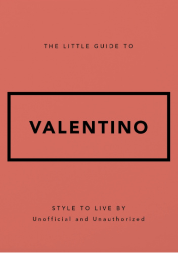 The Little Guide to Valentino: Style to Live By