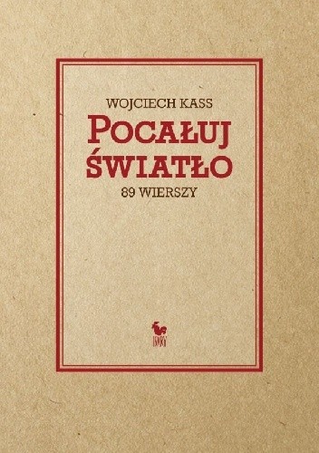 Pocałuj światło. 89 wierszy