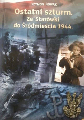 Ostatni szturm. Ze Starówki do Śródmieścia 1944