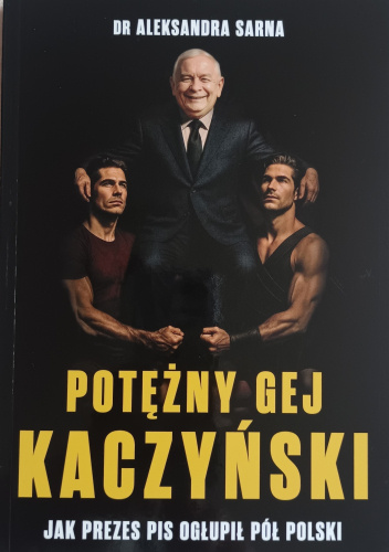 Potężny gej Kaczyński. Jak Prezes PiS ogłupił pół Polski