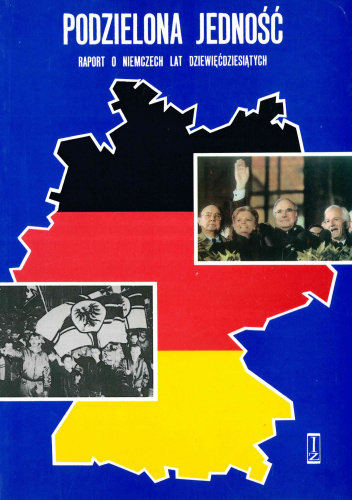 PODZIELONA JEDNOŚĆ: RAPORT O NIEMCZECH LAT DZIEWIĘDZIESIĄTYCH