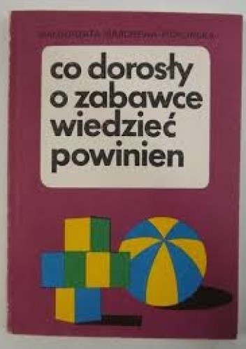 Co dorosły o zabawce wiedzieć powinien