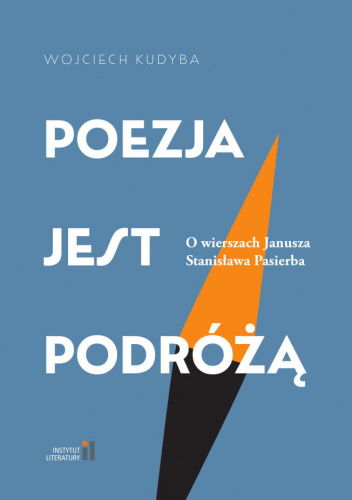 Poezja jest podróżą. O wierszach Janusza Stanisława Pasierba