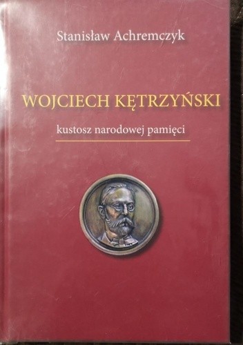 Wojciech Kętrzyński. Kustosz narodowej pamięci