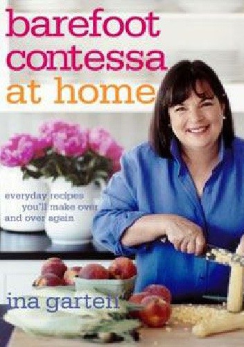 Barefoot Contessa at Home: Everyday Recipes You'll Make Over and Over Again