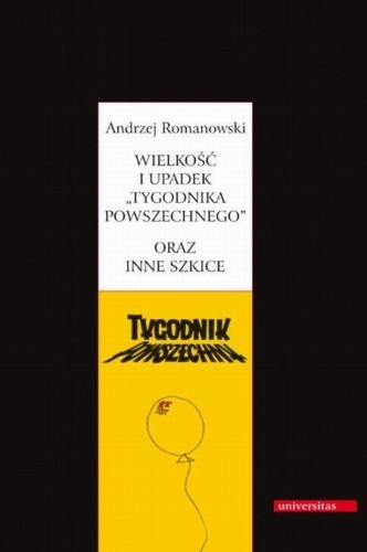 Wielkość i upadek "Tygodnika Powszechnego" oraz inne szkice