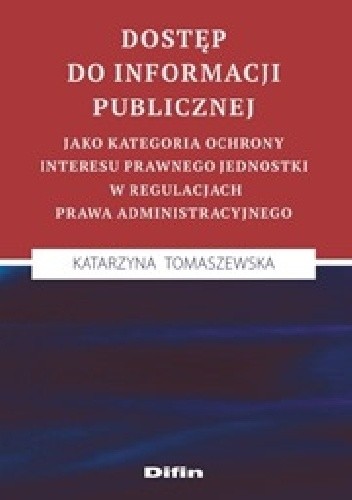 Dostęp do informacji publicznej jako kategoria ochrony interesu prawnego jednostki w regulacjach prawa administracyjnego