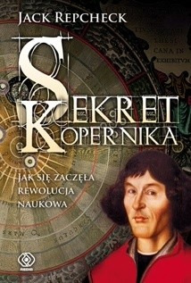 Sekret Kopernika. Jak zaczęła się rewolucja naukowa