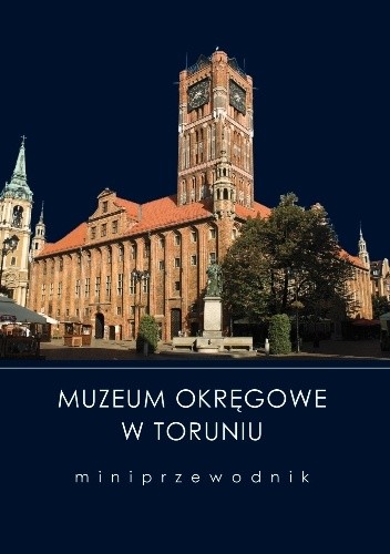 Muzeum Okręgowe w Toruniu. Miniprzewodnik
