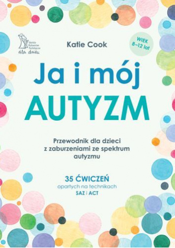 JA I MÓJ AUTYZM Przewodnik dla dzieci z zaburzeniami ze spektrum autyzmu