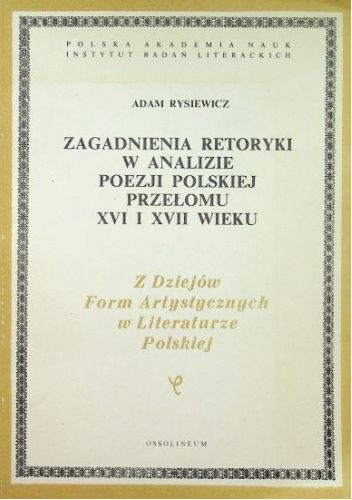 Zagadnienia retoryki w analizie poezji polskiej przełomu XVI i XVII wieku