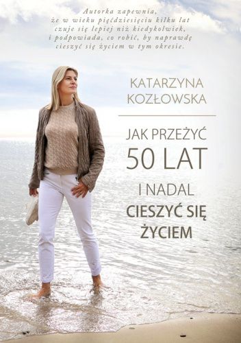 Jak przeżyć 50 lat i nadal cieszyć się życiem
