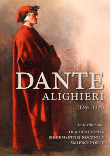 Dante Alighieri (1265–1321). In memoriam. Dla uczczenia siedemsetnej rocznicy śmierci poety