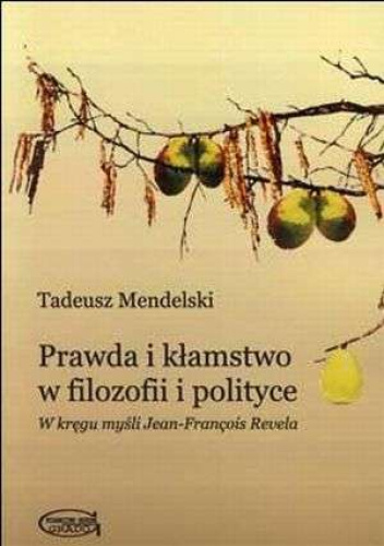 Prawda i kłamstwo w filozofii i polityce. W kręgu myśli Jean-Francois Revela