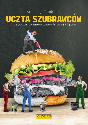 Uczta szubrawców. Historia żywnościowych przekrętów