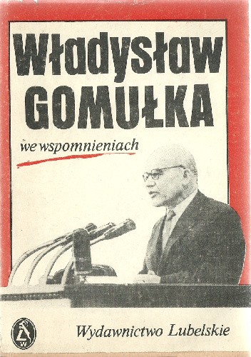 Władysław Gomułka we wspomnieniach