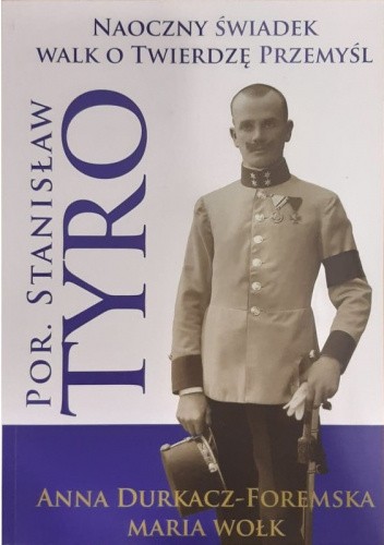 Por. Stanisław Tyro - naoczny świadek walk o Twiedzę Przemyśl.