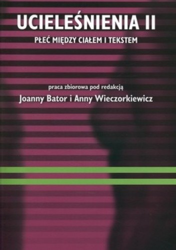 Ucieleśnienia II. Płeć między ciałem i tekstem