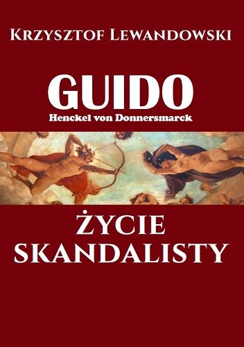 Guido Henckel von Donnersmarck. Życie skandalisty