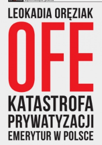 OFE katastrofa prywatyzacji emerytur w Polsce