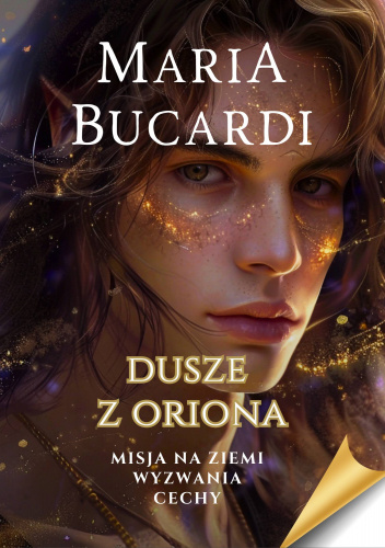 Dusze z Oriona. Autor Maria Bucardi. Misja na Ziemi. Wyzwania. Cechy. Seria Starseed 2024 ISBN 978-83-971949-1-5