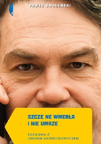 Szcze ne wmerła i nie umrze. Rozmowa z Jurijem Andruchowyczem