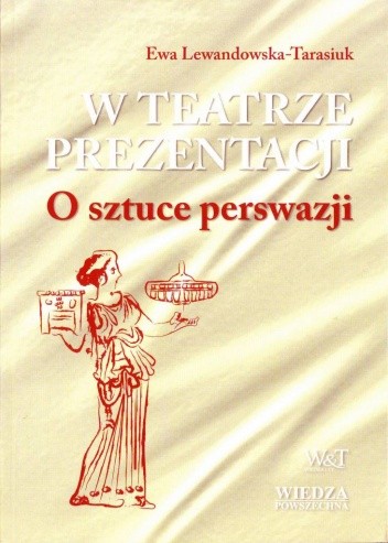 W teatrze prezentacji. O sztuce perswazji
