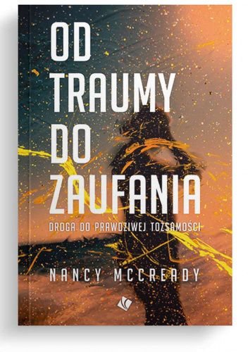 Od traumy do zaufania Droga do prawdziwej tożsamości