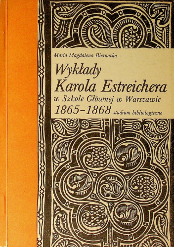 Wykłady Karola Estreichera w Szkole Głównej w Warszawie 1865-1868: Studium bibliologiczne