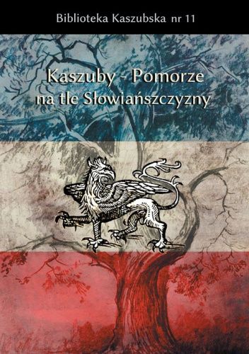 Kaszuby - Pomorze na tle Słowiańszczyzny. Historia, kultura, język