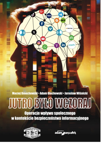 Jutro było wczoraj. Operacje wpływu społecznego w kontekście bezpieczeństwa informacyjnego
