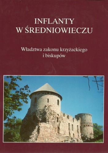Inflanty w średniowieczu. Władztwa zakonu krzyżackiego i biskupów