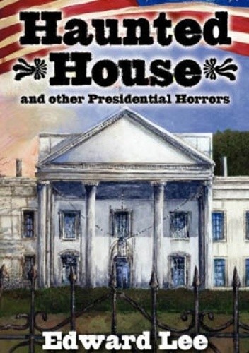 Haunted House and Other Presidential Horrors