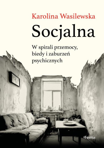 Socjalna. Opowieści o bezdomności, biedzie i chorobach psychicznych