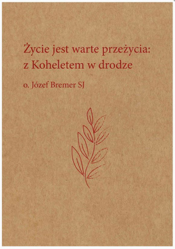 Życie jest warte przeżycia: z Koheletem w drodze