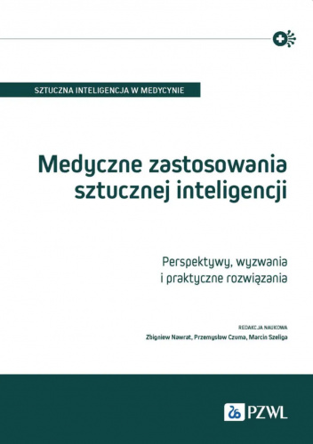 Medyczne zastosowania sztucznej inteligencji. Perspektywy, wyzwania i praktyczne rozwiązania