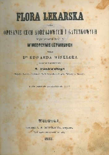 Flora lekarska czyli Opisanie cech rodzajowych i gatunkowych wszystkich roślin w medycynie używanych