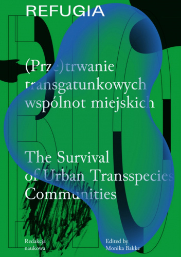 Refugia. (Prze)trwanie transgatunkowych wspólnot miejskich